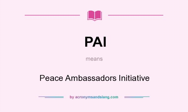 What does PAI mean? It stands for Peace Ambassadors Initiative