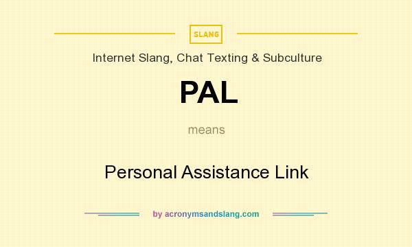 What does PAL mean? It stands for Personal Assistance Link