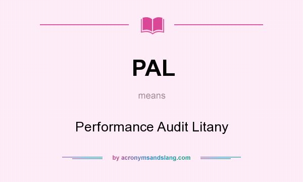 What does PAL mean? It stands for Performance Audit Litany