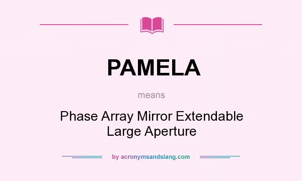 What does PAMELA mean? It stands for Phase Array Mirror Extendable Large Aperture