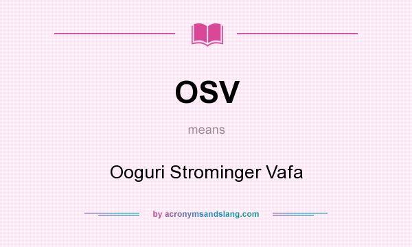 What does OSV mean? It stands for Ooguri Strominger Vafa