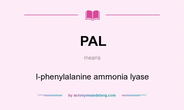 What does PAL mean? It stands for l-phenylalanine ammonia lyase