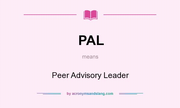 What does PAL mean? It stands for Peer Advisory Leader