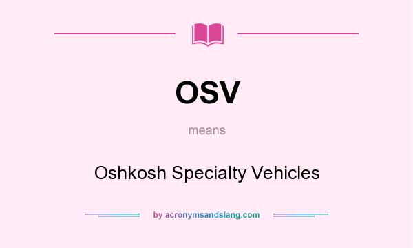 What does OSV mean? It stands for Oshkosh Specialty Vehicles