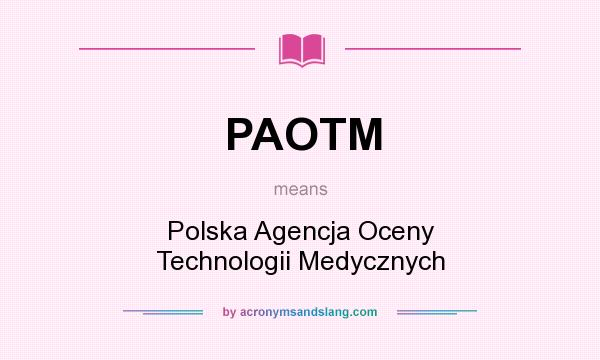 What does PAOTM mean? It stands for Polska Agencja Oceny Technologii Medycznych