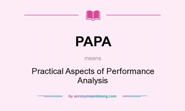 What does PAPA mean? It stands for Practical Aspects of Performance Analysis