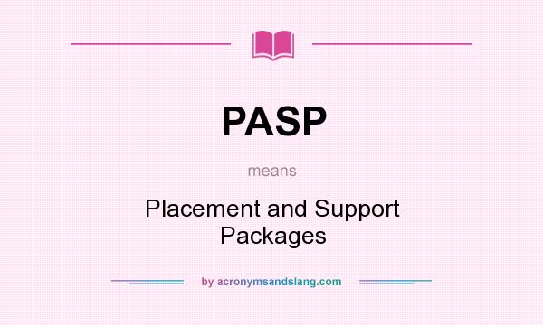 What does PASP mean? It stands for Placement and Support Packages
