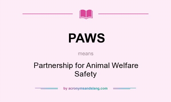 What does PAWS mean? It stands for Partnership for Animal Welfare Safety
