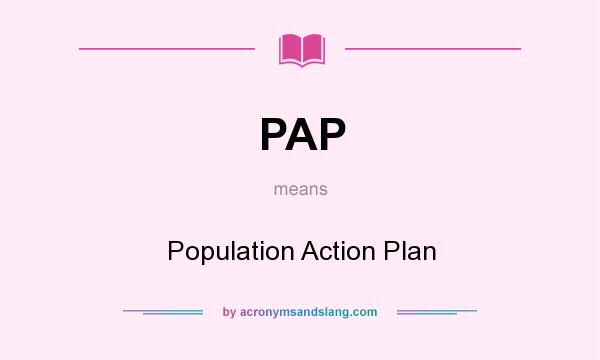 What does PAP mean? It stands for Population Action Plan