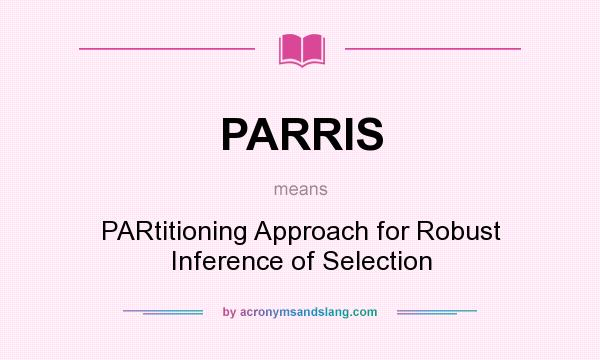 What does PARRIS mean? It stands for PARtitioning Approach for Robust Inference of Selection