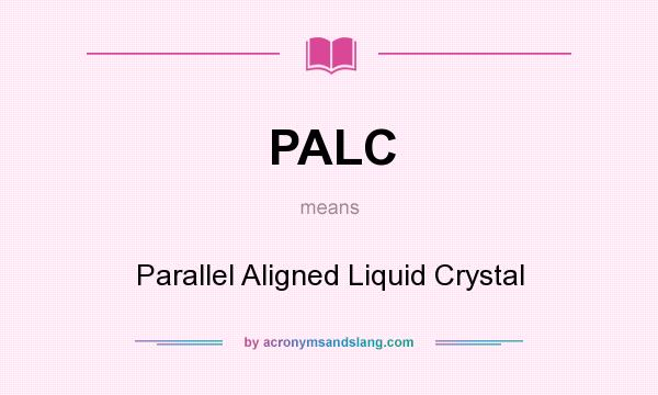 What does PALC mean? It stands for Parallel Aligned Liquid Crystal