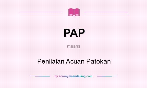 What does PAP mean? It stands for Penilaian Acuan Patokan