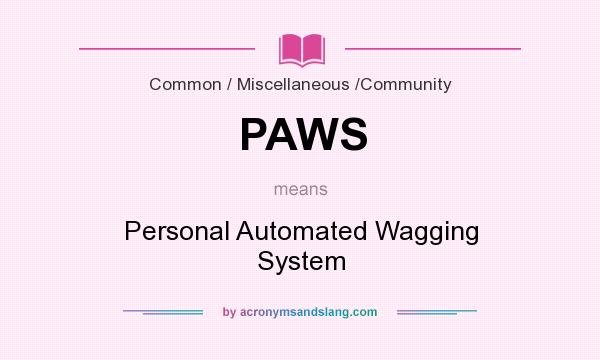 What does PAWS mean? It stands for Personal Automated Wagging System
