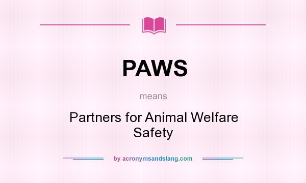 What does PAWS mean? It stands for Partners for Animal Welfare Safety