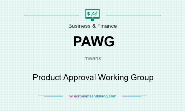 What does PAWG mean? It stands for Product Approval Working Group