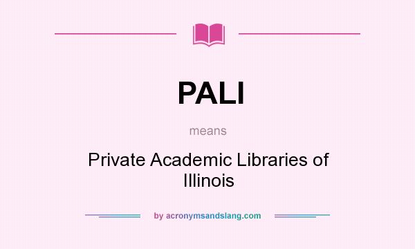 What does PALI mean? It stands for Private Academic Libraries of Illinois