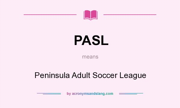 What does PASL mean? It stands for Peninsula Adult Soccer League