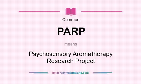 What does PARP mean? It stands for Psychosensory Aromatherapy Research Project