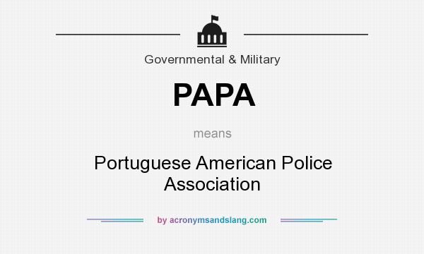 What does PAPA mean? It stands for Portuguese American Police Association