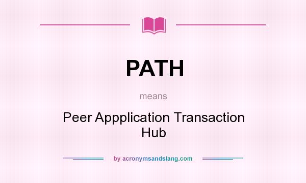 What does PATH mean? It stands for Peer Appplication Transaction Hub