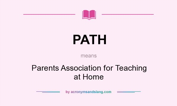 What does PATH mean? It stands for Parents Association for Teaching at Home