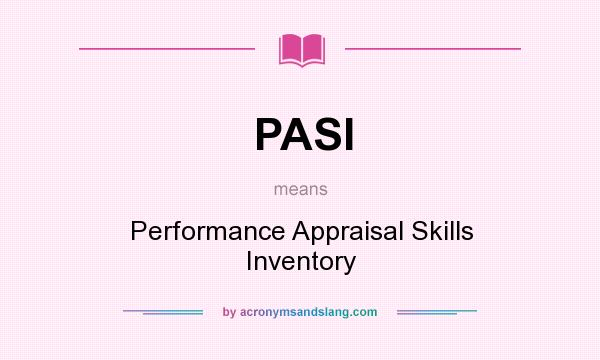What does PASI mean? It stands for Performance Appraisal Skills Inventory