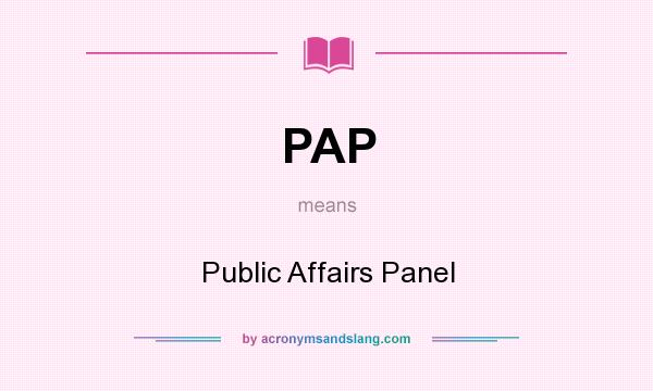 What does PAP mean? It stands for Public Affairs Panel