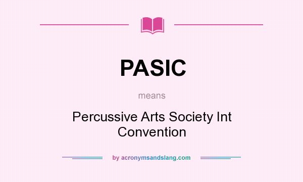 What does PASIC mean? It stands for Percussive Arts Society Int Convention