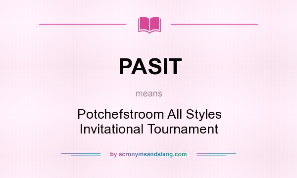 What does PASIT mean? It stands for Potchefstroom All Styles Invitational Tournament