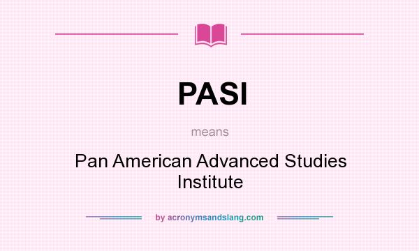 What does PASI mean? It stands for Pan American Advanced Studies Institute