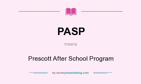 What does PASP mean? It stands for Prescott After School Program