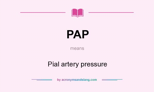 What does PAP mean? It stands for Pial artery pressure