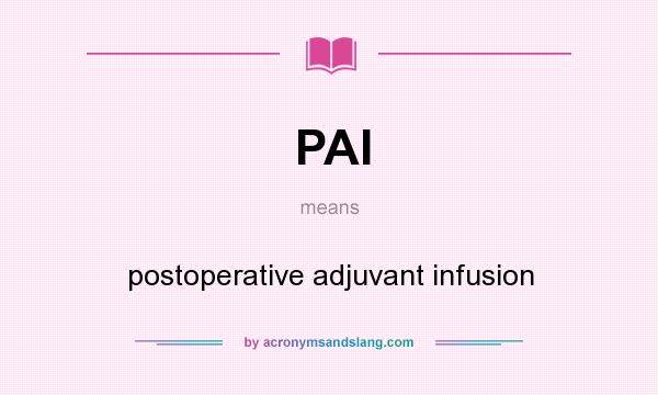 What does PAI mean? It stands for postoperative adjuvant infusion