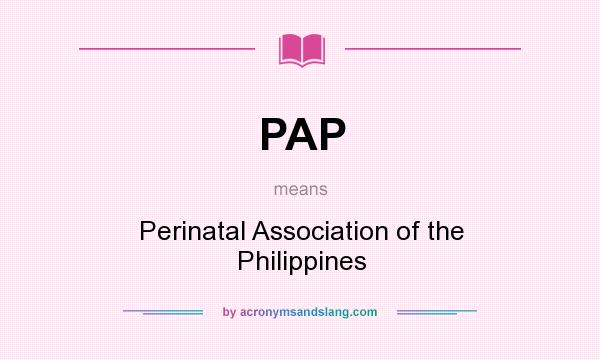 What does PAP mean? It stands for Perinatal Association of the Philippines