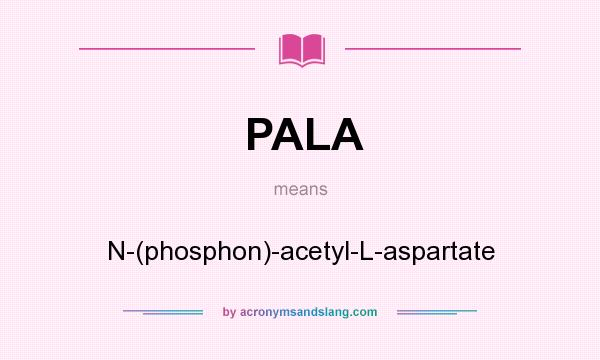 What does PALA mean? It stands for N-(phosphon)-acetyl-L-aspartate