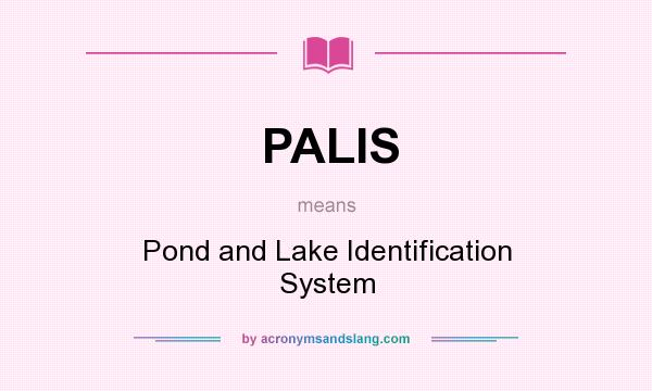 What does PALIS mean? It stands for Pond and Lake Identification System