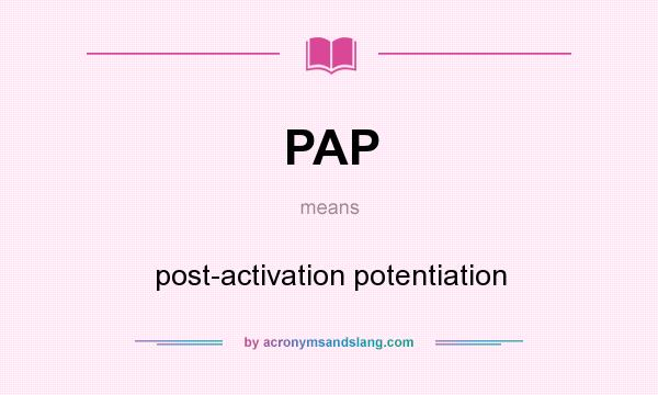 What does PAP mean? It stands for post-activation potentiation
