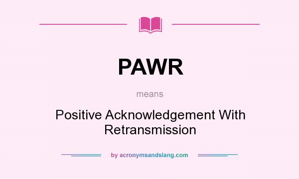 What does PAWR mean? It stands for Positive Acknowledgement With Retransmission