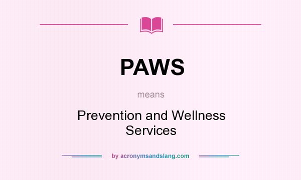What does PAWS mean? It stands for Prevention and Wellness Services