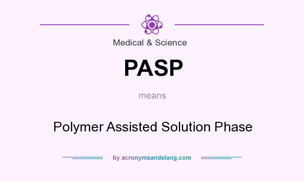 What does PASP mean? It stands for Polymer Assisted Solution Phase