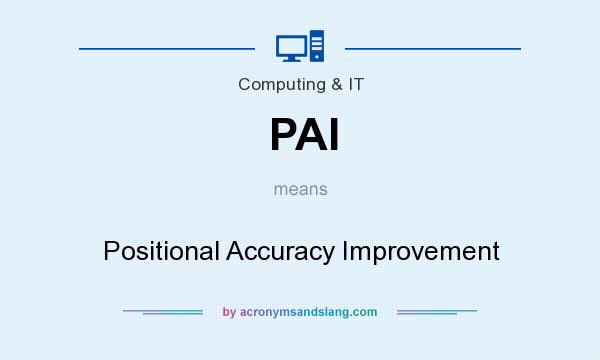 What does PAI mean? It stands for Positional Accuracy Improvement