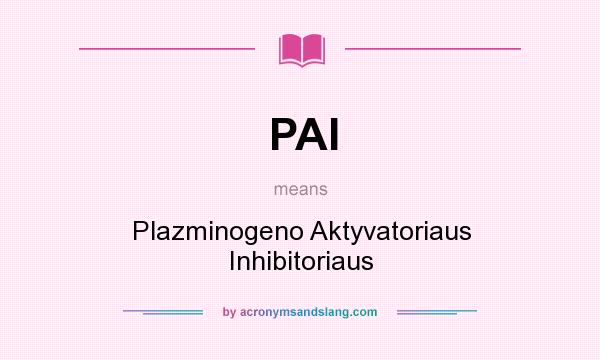 What does PAI mean? It stands for Plazminogeno Aktyvatoriaus Inhibitoriaus