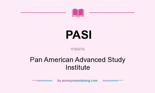 What does PASI mean? It stands for Pan American Advanced Study Institute