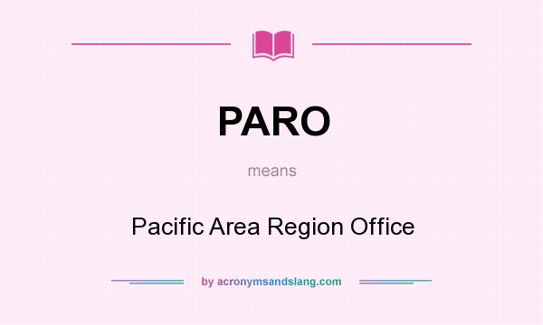What does PARO mean? It stands for Pacific Area Region Office