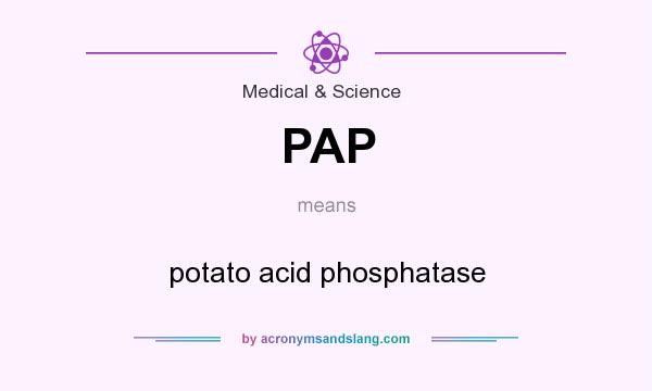 What does PAP mean? It stands for potato acid phosphatase