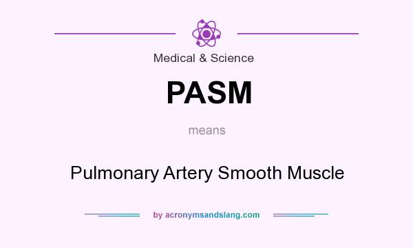 What does PASM mean? It stands for Pulmonary Artery Smooth Muscle