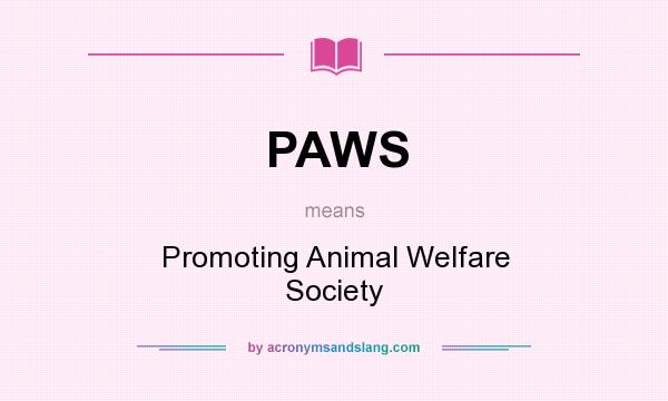 What does PAWS mean? It stands for Promoting Animal Welfare Society