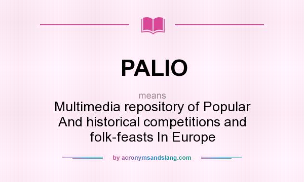 What does PALIO mean? It stands for Multimedia repository of Popular And historical competitions and folk-feasts In Europe