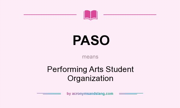 What does PASO mean? It stands for Performing Arts Student Organization