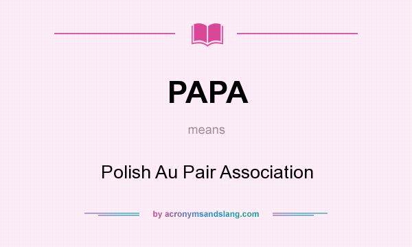 What does PAPA mean? It stands for Polish Au Pair Association